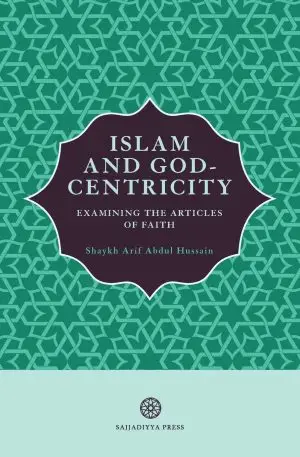 Islam and God-Centricity: Examining the Articles of Faith:3