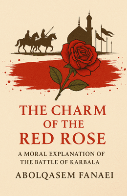 The Charm of the Red Rose: A Moral Explanation of the Battle of Karbala